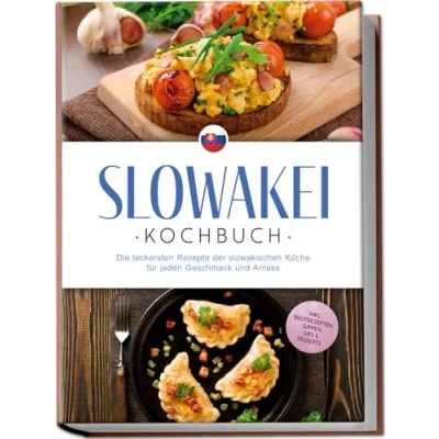 Afbeelding van Slowakei Kochbuch: Die leckersten Rezepte der slowakischen Küche für jeden Geschmack und Anlass inkl. Brotrezepten, Suppen, Dips &amp; Desserts