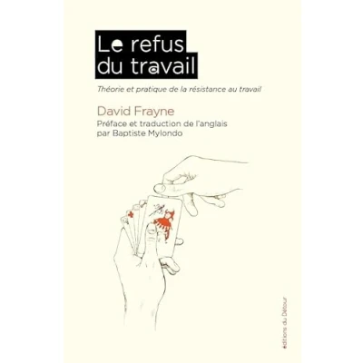 Afbeelding van LE REFUS DU TRAVAIL THEORIE ET PRATIQUE DE LA RESISTANCE