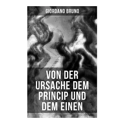 Afbeelding van Giordano Bruno: Von der Ursache dem Princip und Einen