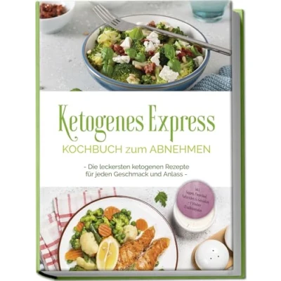 Afbeelding van Ketogenes Express Kochbuch zum Abnehmen: Die leckersten ketogenen Rezepte für jeden Geschmack und Anlass inkl. Suppen, Fingerfood, Aufstrichen &amp; Getränken + 4 Wochen Ernährungsplan