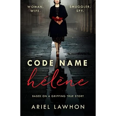 Afbeelding van Code Name Hlne Inspired by the gripping true story of World War 2 spy Nancy Wake