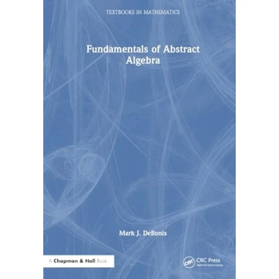 Afbeelding van Textbooks in Mathematics Fundamentals of Abstract Algebra