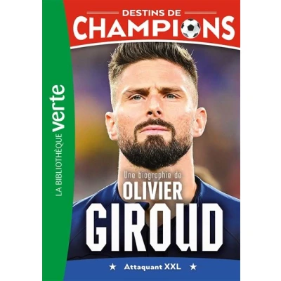 Image de Destins de champions 09 Une biographie d&#039;Olivier Giroud