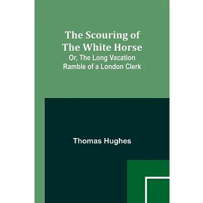 Afbeelding van The Scouring of White Horse; Or, Long Vacation Ramble a London Clerk