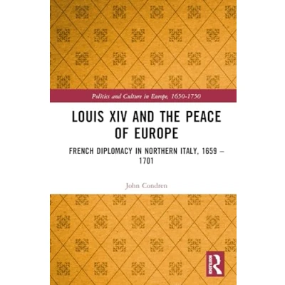 Afbeelding van Politics and Culture in Europe, 1650 1750 Louis XIV the Peace of Europe