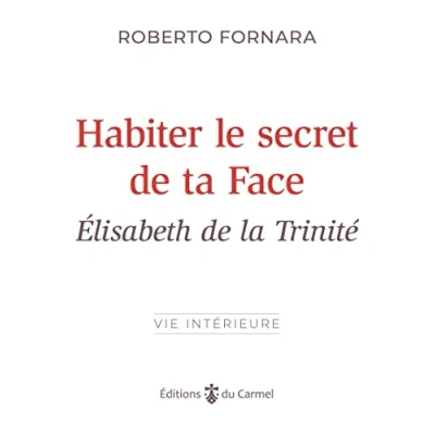 Afbeelding van Habiter le secret de ta face elisabeth la trinite
