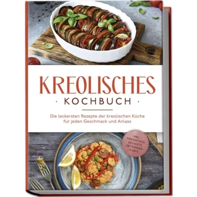 Afbeelding van Kreolisches Kochbuch: Die leckersten Rezepte der kreolischen Küche für jeden Geschmack und Anlass inkl. Fingerfood, Desserts, Getränken &amp; Dips