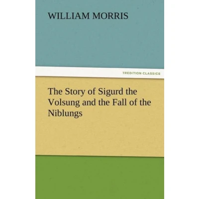 Afbeelding van the Story of Sigurd Volsung and Fall Niblungs