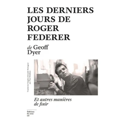 Image de Les Derniers jours de Roger Federer Et autres manières finir