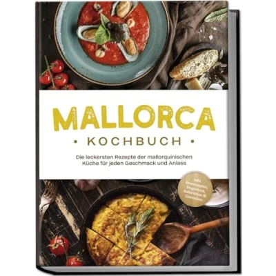Afbeelding van Mallorca Kochbuch: Die leckersten Rezepte der mallorquinischen Küche für jeden Geschmack und Anlass inkl. Brotrezepten, Fingerfood, Aufstrichen &amp; Getränken