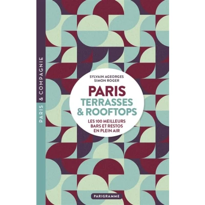 Image de Paris Terrasses &amp; Rooftops Les 100 meilleurs bars et restos en plein air