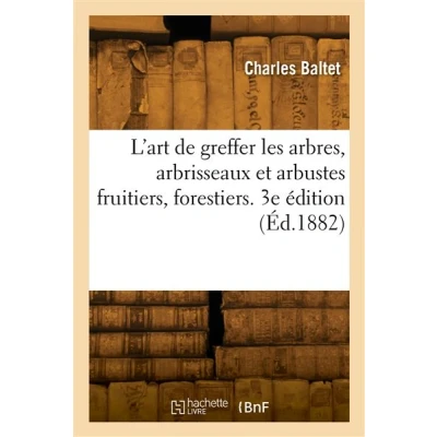 Image de L&#039;art de greffer les arbres, arbrisseaux et arbustes fruitiers, forestiers. 3e édition