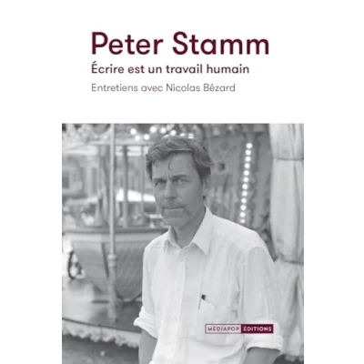 Afbeelding van PETER STAMM ECRIRE EST UN TRAVAIL HUMAIN ENTRETIENS