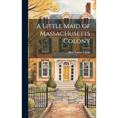 Afbeelding van A Little Maid of Massachusetts Colony