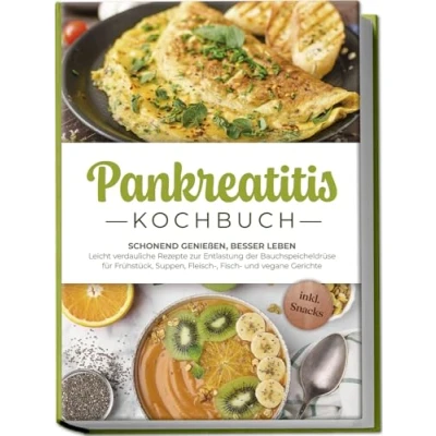 Afbeelding van Pankreatitis Kochbuch: Schonend genießen, besser leben Leicht verdauliche Rezepte zur Entlastung der Bauchspeicheldrüse für Frühstück, Suppen, Fleisch , Fisch und vegane Gerichte inkl. Snacks
