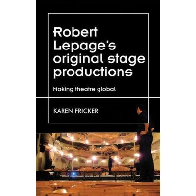 Afbeelding van Theatre: Theory Practice Performance Robert Lepage&#039;s Original Stage Productions