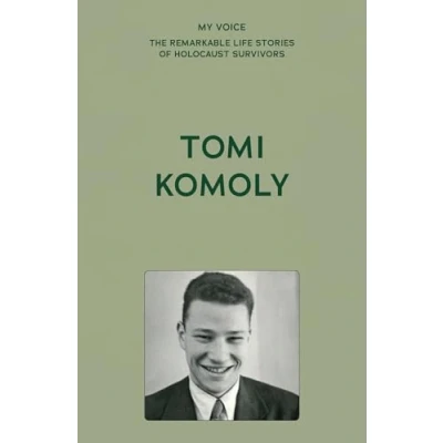 Afbeelding van My Voice: The Remarkable Life Stories of Holocaust Survivors Tomi Komoly