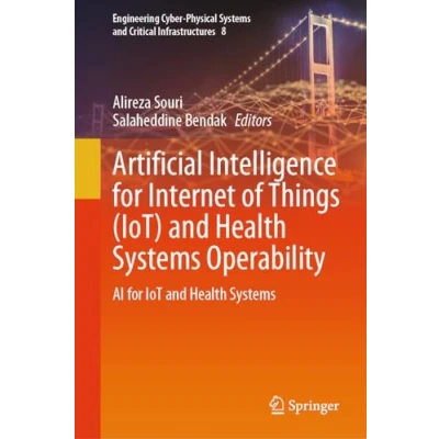 Afbeelding van Engineering Cyber Physical Systems and Critical Infrastructures Artificial Intelligence for Internet of Things (IoT) Health Operability