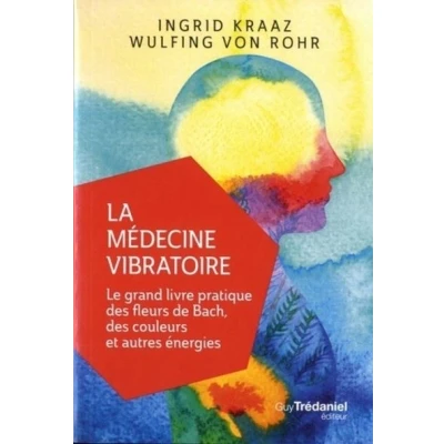 Image de La médecine vibratoire Le grand livre pratique des fleurs de Bach, couleurs et autres energies