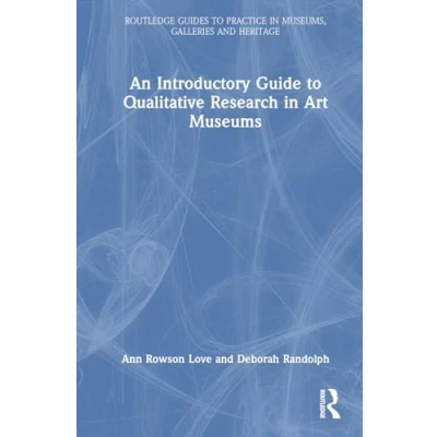 Afbeelding van Routledge Guides to Practice in Museums, Galleries and Heritage An Introductory Guide Qualitative Research Art Museums