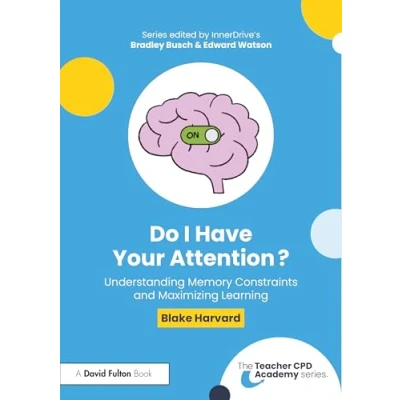 Afbeelding van The Teacher CPD Academy Do I Have Your Attention? Understanding Memory Constraints and Maximizing Learning