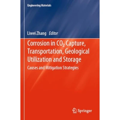Afbeelding van Corrosion in CO2 Capture, Transportation, Geological Utilization and Storage: Causes Mitigation Strategies