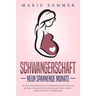 Afbeelding van SCHWANGERSCHAFT Neun spannende Monate: Wie Sie sich auf dem Weg zum Kinderwunsch, die Geburt und das Baby richtig vorbereiten eine gute Mutter werden Schritt für Babyglück!