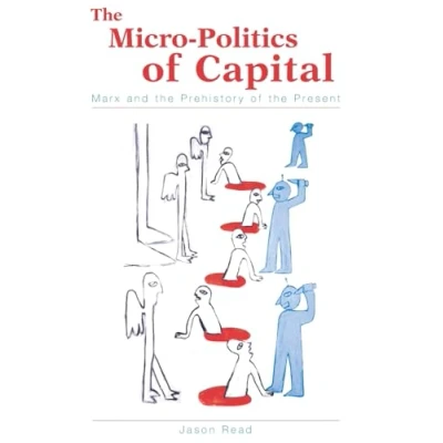 Afbeelding van the Micro Politics of Capital: Marx and Prehistory Present