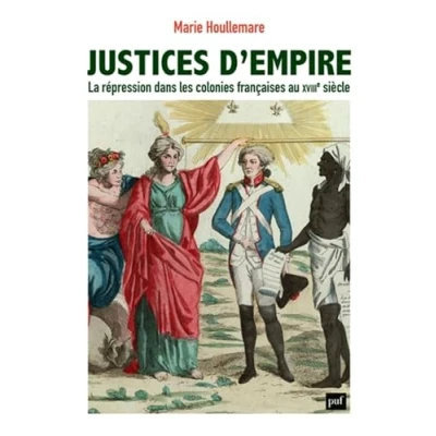 Afbeelding van JUSTICES D&#039;EMPIRE LA REPRESSION DANS LES COLONIES FRANCAISES