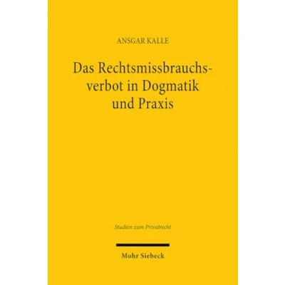 Afbeelding van Studien zum Privatrecht Das Rechtsmissbrauchsverbot in Dogmatik und Praxis
