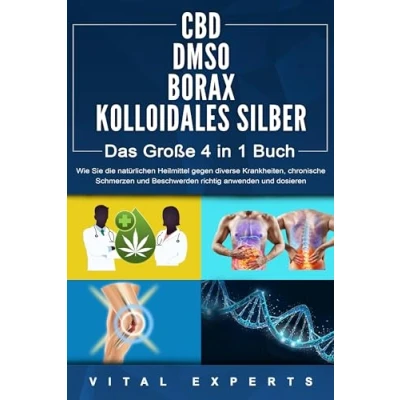 Afbeelding van CBD DMSO BORAX KOLLOIDALES SILBER Das Große 4 in 1 Buch: Wie Sie die natürlichen Heilmittel gegen diverse Krankheiten, chronische Schmerzen und Beschwerden richtig anwenden dosieren