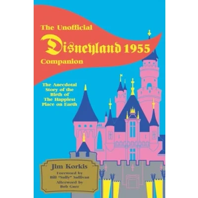 Afbeelding van the Unofficial Disneyland 1955 Companion: Anecdotal Story of Birth Happiest Place on Earth