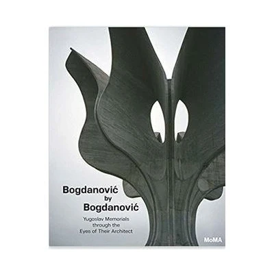 Image de Bogdanovic by Bogdanovic: Yugoslav Memorials through the Eyes of their Architect /anglais