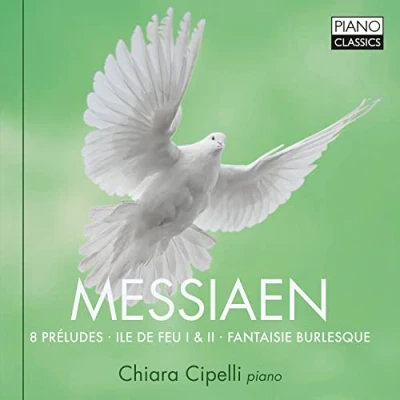Afbeelding van Chiara Cipelli Messiaen: 8 Préludes, Ile de feu I &amp; II, Fantasie Burlesque (CD)