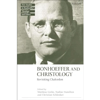 Afbeelding van T&amp;T Clark New Studies in Bonhoeffer’s Theology and Ethics Bonhoeffer Christology