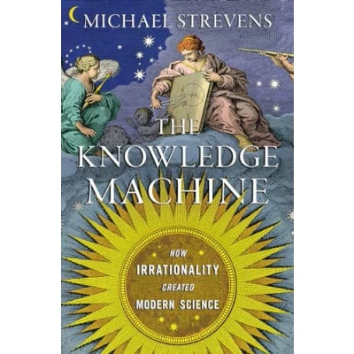 Afbeelding van The Knowledge Machine: How Irrationality Created Modern Science