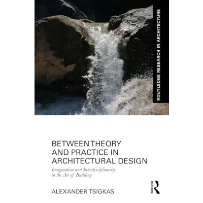 Afbeelding van Routledge Research in Architecture Between Theory and Practice Architectural Design