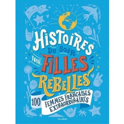 Image de Histoires du soir pour filles rebelles 100 femmes françaises extraordinaires