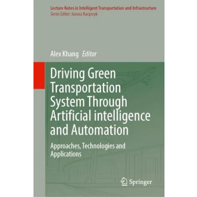 Afbeelding van Lecture Notes in Intelligent Transportation and Infrastructure Driving Green System Through Artificial Intelligence Automation
