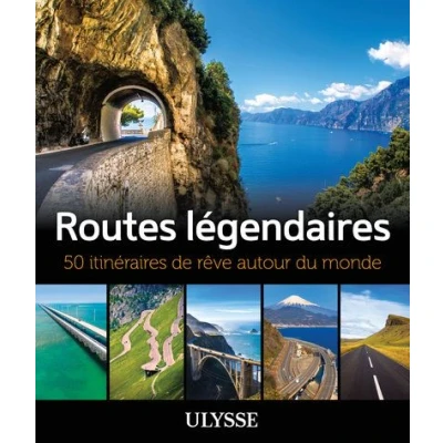 Image de Routes légendaires 50 itinéraires de rêve autour du monde