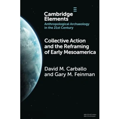Afbeelding van Elements in Anthropological Archaeology the 21st Century Collective Action and Reframing of Early Mesoamerica
