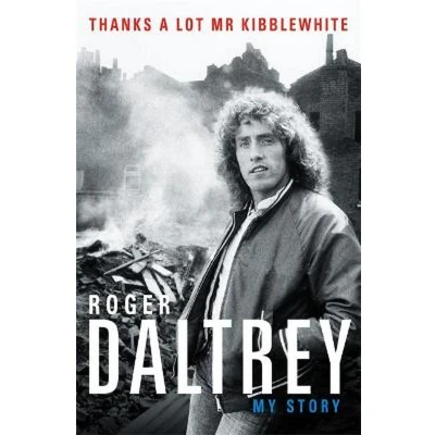 Afbeelding van Roger Daltrey: Thanks a lot Mr Kibblewhite, The Sunday Times Bestseller