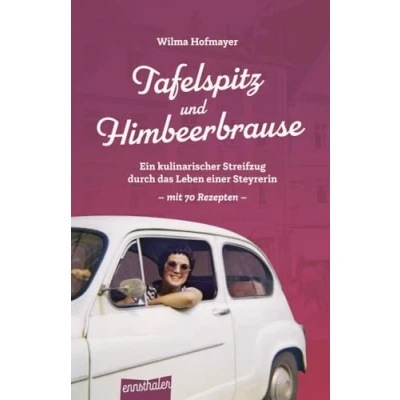 Afbeelding van Tafelspitz und Himbeerbrause: Ein kulinarischer Streifzug durch das Leben einer Steyrerin mit 70 Rezepten