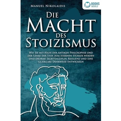 Afbeelding van DIE MACHT DES STOIZISMUS: Wie Sie mit Hilfe der antiken Philosophie und Lehre Stoa zum eisernen Stoiker werden enorme Selbstdisziplin, Resilienz eine glasklare Denkweise entwickeln
