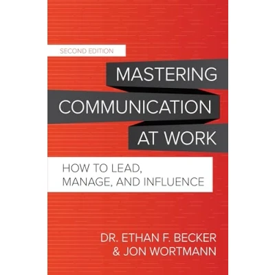 Afbeelding van Mastering Communication at Work, Second Edition: How to Lead, Manage, and Influence