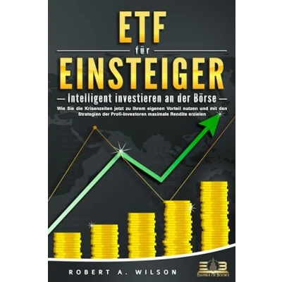 Afbeelding van ETF FÜR EINSTEIGER Intelligent investieren an der Börse: Wie Sie die Krisenzeiten jetzt zu Ihrem eigenen Vorteil nutzen und mit den Strategien Profi Investoren maximale Rendite erzielen