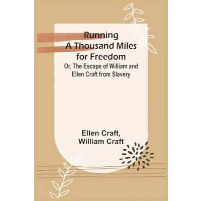 Afbeelding van Running a Thousand Miles for Freedom; or, the escape of William and Ellen Craft from slavery