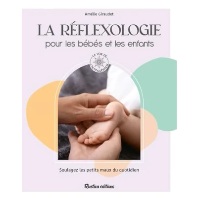 Afbeelding van LA REFLEXOLOGIE POUR LES BEBES ET ENFANTS SOULAGEZ