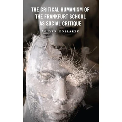 Afbeelding van the Frankfurt School in New Times Critical Humanism of as Social Critique