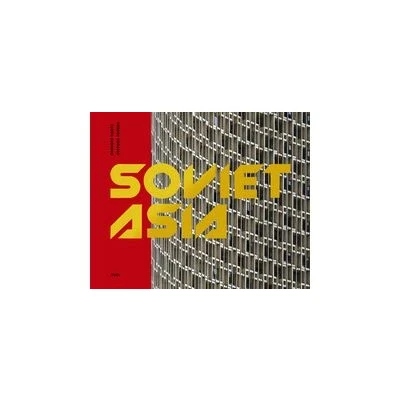 Image de Soviet Asia: Modernist Architecture in Central Asia /anglais